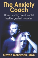 The Anxiety Coach: Understanding one of mental health's greatest mysteries B0BYGY8K5N Book Cover
