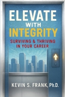 Elevate with Integrity: Surviving & Thriving in Your Career B0FSMCKYWZ Book Cover