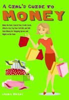 A Girl's Guide to Money: Make the Rent, Control Your Credit Cards, Afford a Car, Cut Your Cell Bill, and Still Have Money for Shopping Sprees and Nights on the Town 1569754594 Book Cover
