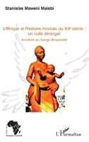 L'Afrique et l'histoire mariale au XXe siècle : un culte étranger: Inculturé au Congo-Brazzaville (Afrique Théologique & Spirituelle) (French Edition) 2343191859 Book Cover