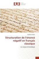 Structuration de L'A(c)Nonca(c) Na(c)Gatif En Franaais Classique 3841677762 Book Cover