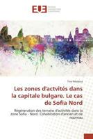 Les Zones Dactvités Dans La Capitale Bulgare. Le Cas de Sofia Nord 3841670156 Book Cover