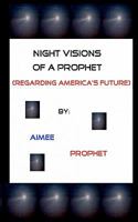 Night Visions Of A Prophet: Regarding America's Future 1440414505 Book Cover