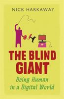 The Blind Giant: Being Human in a Digital World 1848546416 Book Cover