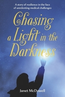 Chasing a Light in the Darkness: A story of resilience in the face of unrelenting medical challenges B0GFCX6X3V Book Cover