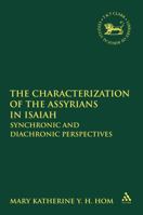 The Characterization of the Assyrians in Isaiah: Synchronic and Diachronic Perspectives 0567631710 Book Cover