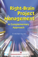 Right-Brain Project Management: A Complementary Approach 1567262066 Book Cover