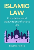 Islamic Law: Foundations and Applications of Sharia Law B0GGX8GT6Q Book Cover