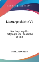 Litterargeschichte V1: Des Ursprungs Und Fortganges Der Philosophie (1788) 1166326233 Book Cover