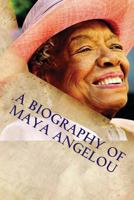 A Biography of Maya Angelou 1545570310 Book Cover