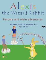 Alexis the Wizard Rabbit: Pascale and Alain Adventures 1438934408 Book Cover
