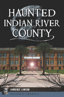Haunted Indian River County 1467155748 Book Cover