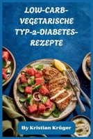 LOW-CARB-VEGETARISCHE TYP-2-DIABETES-REZEPTE: Glykämisch-freundliche pflanzliche Mahlzeiten und 30-Tage-Essensplan für ausgewogenen Blutzucker, ... und nachhaltige Energie (German Edition) B0H17ZYCF6 Book Cover