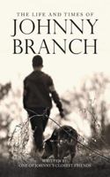 The Life and Times of Johnny Branch 1546218084 Book Cover