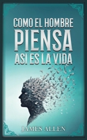 Como El Hombre Piensa, Así Es Su Vida - Colección Deluxe (Spanish Edition) B0FH3B35Q6 Book Cover