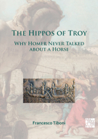 The Hippos of Troy: Why Homer Never Talked about a Horse 1789698995 Book Cover