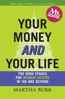 Your Money and Your Life: The High Stakes for Women Voters in '08 and Beyond 1419690213 Book Cover