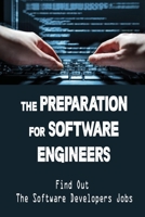The Preparation For Software Engineers: Find Out The Software Developers Jobs: Learn About Software Engineering B09BGNHSLH Book Cover