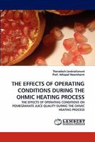 THE EFFECTS OF OPERATING CONDITIONS DURING THE OHMIC HEATING PROCESS: THE EFFECTS OF OPERATING CONDITIONS ON POMEGRANATE JUICE QUALITY DURING THE OHMIC HEATING PROCESS 3844311645 Book Cover