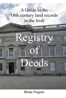A Guide to the 18th century Land Records in the Irish Registry of Deeds 0955681294 Book Cover