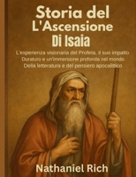 Storia Dell'Ascensione Di Isaia:: L'esperienza visionaria del Profeta, il suo impatto duraturo e un'immersione profonda nel mondo della letteratura e del pensiero apocalittico (Italian Edition) B0FFZWYZM2 Book Cover