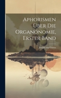 Aphorismen �ber Die Organonomie, Erster Band 1022608657 Book Cover