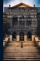 The Statutes At Large Of Pennsylvania From 1682 To 1801, Volume 2, Issues 1700-1712... 1276705069 Book Cover