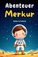 Abenteuer Merkur: Fakten & Fantasie (Unser Sonnensystem: Fakten und Fantasie) (German Edition) B0DYDM55B8 Book Cover