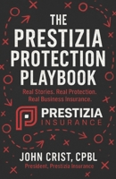 Prestizia Protection Playbook : Real Stories. Real Protection. Real Business Insurance 1961202727 Book Cover