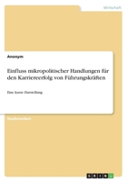 Einfluss mikropolitischer Handlungen f�r den Karriereerfolg von F�hrungskr�ften: Eine kurze Darstellung 3346278603 Book Cover
