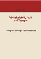 Arbeitslosigkeit, Sucht und Therapie: Auswege aus schwierigen Lebensverhältnissen 3746016746 Book Cover