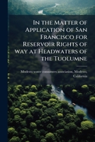 In the matter of application of San Francisco for reservoir rights of way at headwaters of the Tuolumne 1177469502 Book Cover