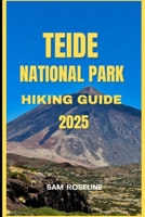 TEIDE NATIONAL PARK HIKING GUIDE 2025 (Explorer’s Hiking Handbook 2025) B0FJYC5PM4 Book Cover