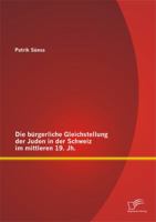 Die bürgerliche Gleichstellung der Juden in der Schweiz im mittleren 19. Jh. 3958505112 Book Cover