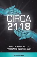 Circa 2118: What Humans Will Do When Machines Take Over 0692191755 Book Cover