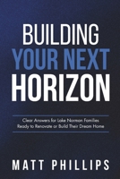 Building Your Next Horizon: Clear Answers for Lake Norman Families Ready to Renovate or Build Their Dream Home 969429259X Book Cover