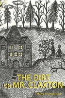 The Dirt on Mr. Claxton 163363437X Book Cover