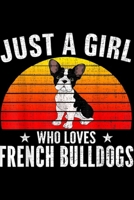 Just A Girl Who Loves French Bulldogs: Retro Just A Girl Who Loves French Bulldogs Funny Women Gift Journal/Notebook Blank Lined Ruled 6x9 100 Pages 1695574753 Book Cover