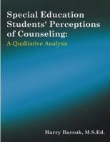 Special Education Students' Perceptions of Counseling: A Qualitative Analysis 1581122489 Book Cover