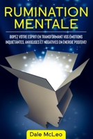 Rumination Mentale: Dopez Votre Esprit en Transformant Vos Émotions Inquiétantes, Anxieuses et Négatives en Énergie Positive! B085RT8C3R Book Cover