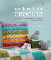 Modern Baby Crochet: Patterns for Decorating, Playing, and Snuggling 1604683392 Book Cover