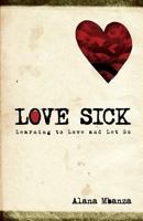 Love Sick: Learning to Love and Let Go 1497330211 Book Cover