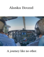 Alaska Bound: A Journey Like No Other 1998310213 Book Cover