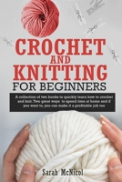 Crochet and Knitting for Beginners: A Collection Of Two Books To Quickly Learn How To Crochet And Knit. Two Great Ways To Spend Time At Home And If You Want To, You Can Make It A Profitable Job Too B08QM22W96 Book Cover