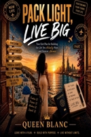 PACK LIGHT, LIVE BIG: Your Exit Plan for Building the Life You Actually Want and Deserve Abroad B0H6G5S92Y Book Cover