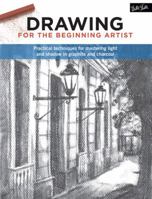 Drawing for the Beginning Artist : Practical Techniques for Mastering Light and Shadow in Graphite and Charcoal 1633221903 Book Cover