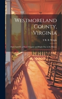 Westmoreland County, Virginia: Parts I and II: a Short Chapter and Bright day in its History 1019414006 Book Cover
