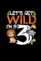 Lets Get Wild Im 3: Sketchbook For 3 Year Old Boy 3rd Bday Gift Son Daughter Drawing Book Painting Booklet 170659965X Book Cover