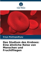 Das Studium des Krebses: Eine ähnliche Reise von Menschen und Fruchtfliegen 6207759605 Book Cover
