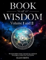 Book of Wisdom: Volume 1 and 2 - Reveal the Hidden Truths, Universal Laws, and Sacred Knowledge to Awaken Your True Potential - Full Color Edition B0FP2S3LSY Book Cover